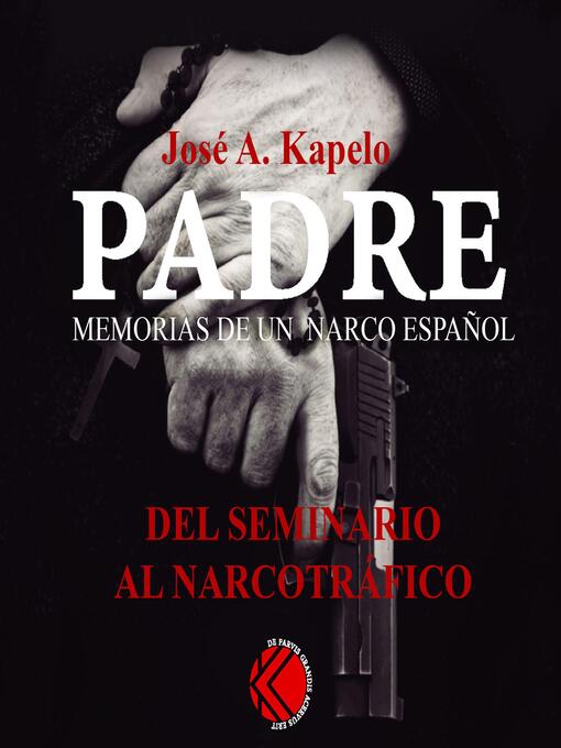 Title details for Padre. Memorias de un narco español by José A. Kapelo - Wait list